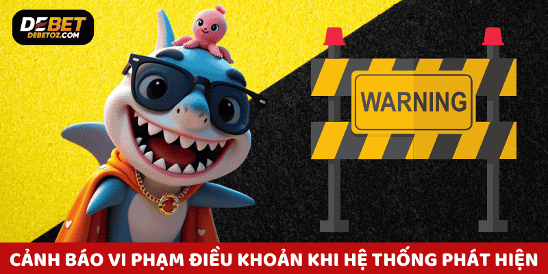 Cảnh báo vi phạm điều khoản Debet khi hệ thống phát hiện hoạt động bất thường