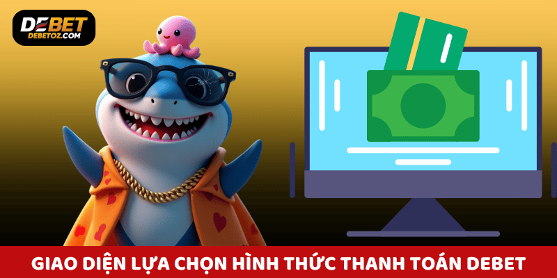 Giao diện lựa chọn hình thức thanh toán Debet đơn giản và dễ sử dụng