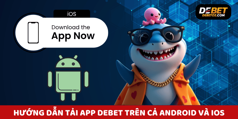 Hướng dẫn từng bước tải app Debet trên cả Android và iOS