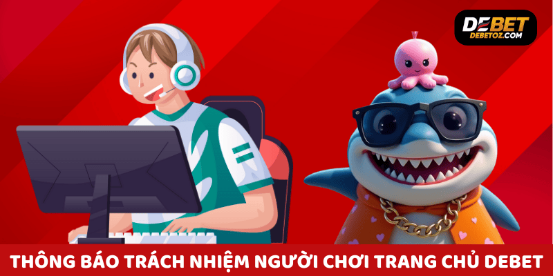 Thông báo nhắc nhở trách nhiệm người chơi debet hiển thị trên trang chủ 