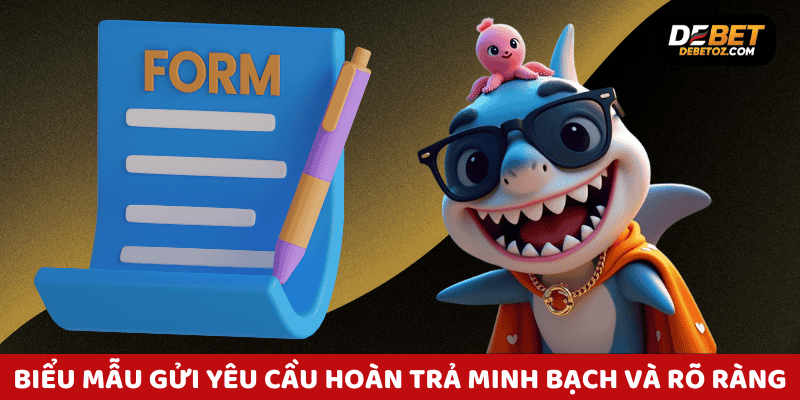 Biểu mẫu chính sách hoàn trả debet minh bạch và rõ ràng